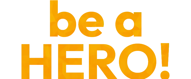 be a HERO!